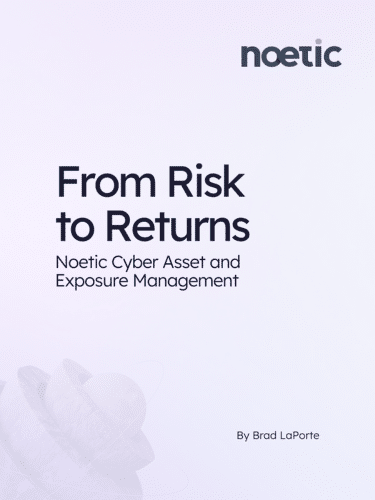From Risk to Returns: Noetic Cyber Asset and Exposure Management cover photo 375x500
